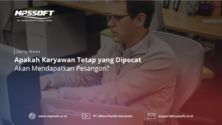 Apakah Karyawan Tetap Yang Dipecat Akan Mendapatkan Pesangon - 1