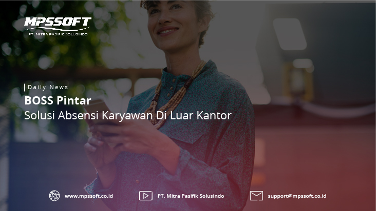 BOSS Pintar – Solusi Absensi Karyawan Di Luar Kantor