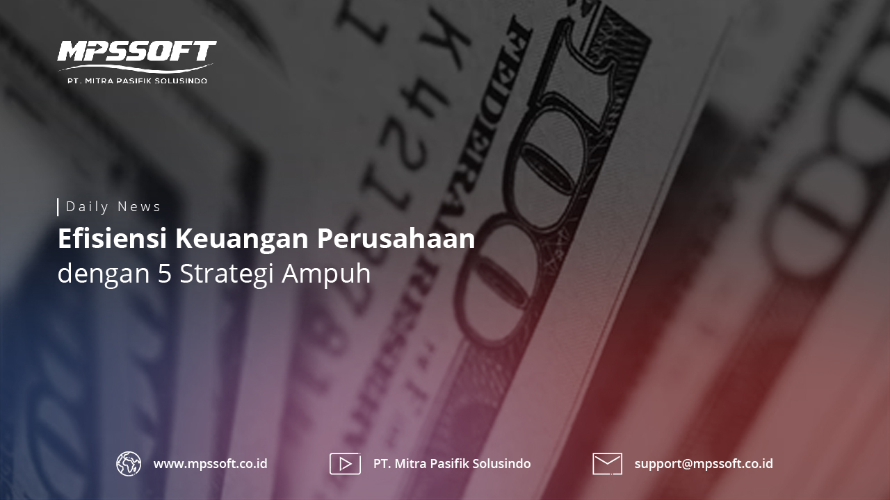 Efisiensi Keuangan Perusahaan Dengan 5 Strategi Ampuh