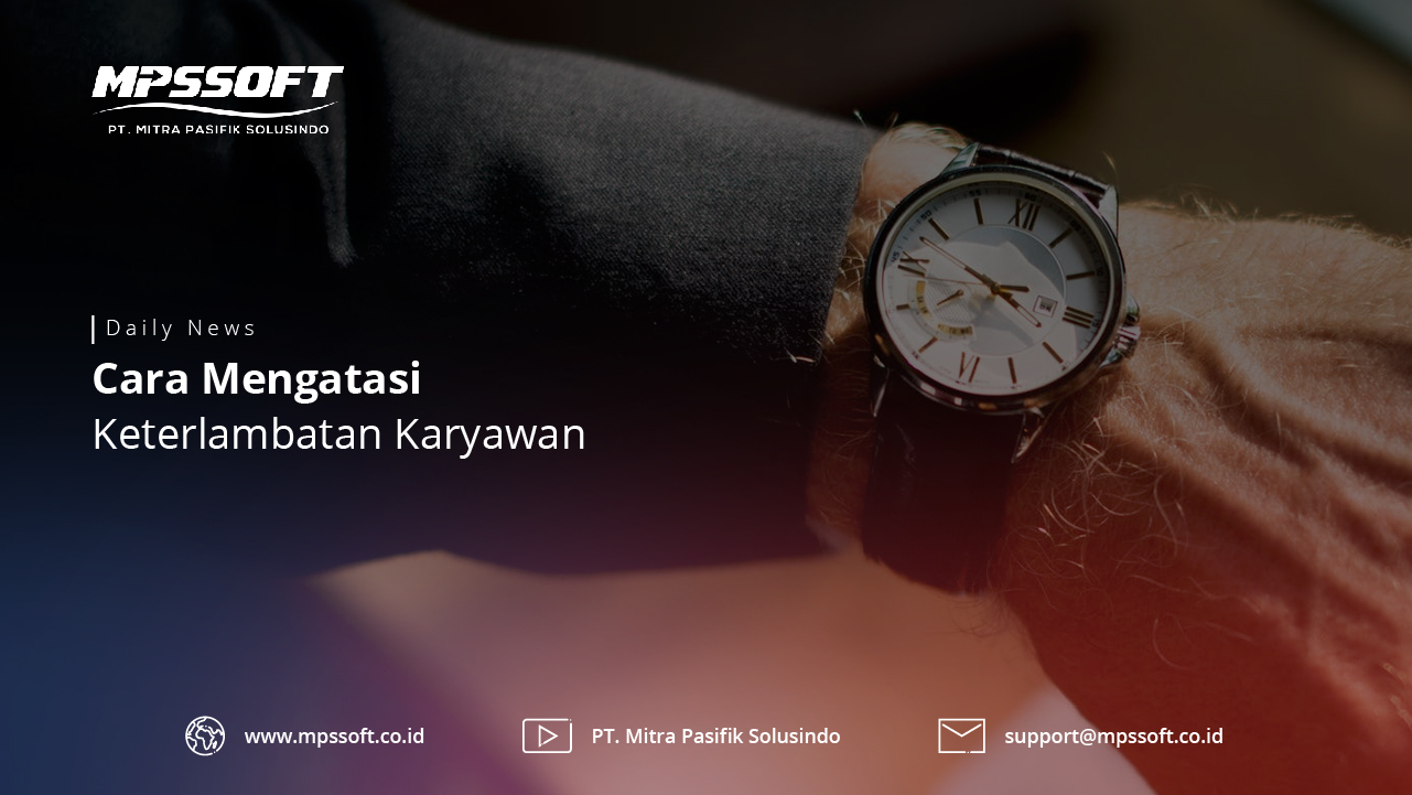 Cara Mengatasi Keterlambatan Karyawan