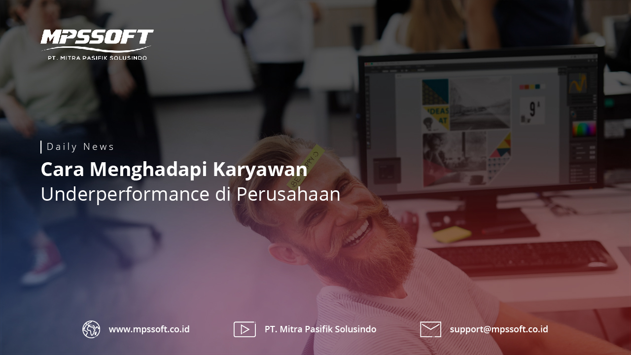 Cara Menghadapi Karyawan Underperformance Di Perusahaan