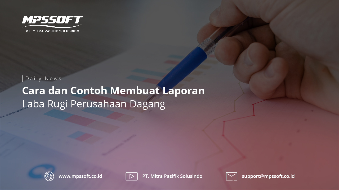 Cara dan Contoh Membuat Laporan Laba Rugi Perusahaan Dagang