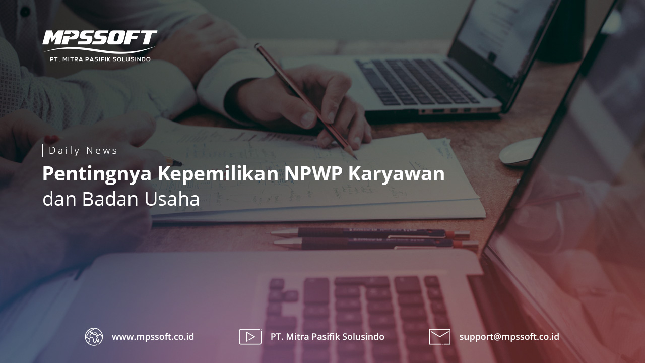 Pentingnya Kepemilikan NPWP Karyawan dan Badan Usaha