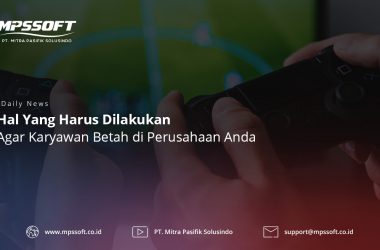 Tips Agar Karyawan Betah di Perusahaan Anda!