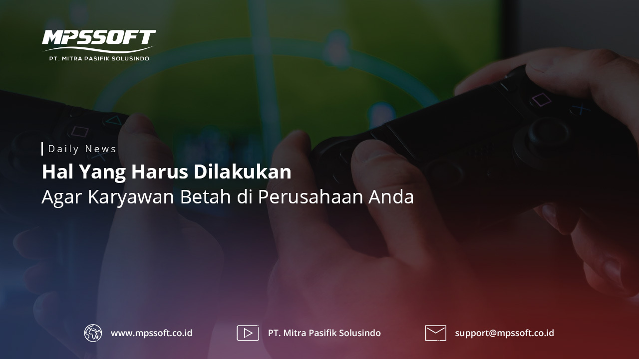 Tips Agar Karyawan Betah di Perusahaan Anda!